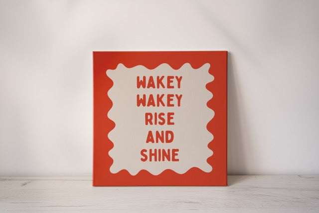 Wakey Wakey Rise & Shine | Red Orange and Cream | Canvas