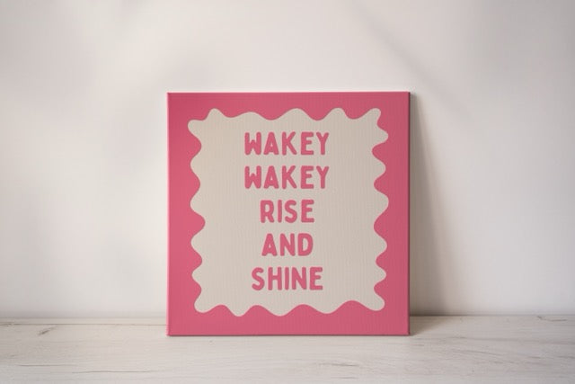 Wakey Wakey Rise & Shine | Watermelon and Cream | Canvas