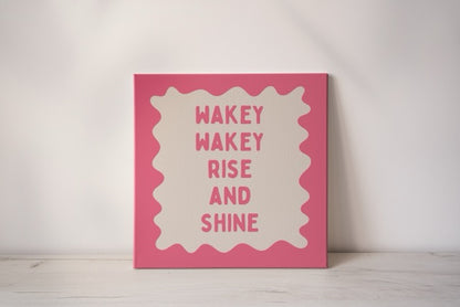 Wakey Wakey Rise & Shine | Watermelon and Cream | Canvas