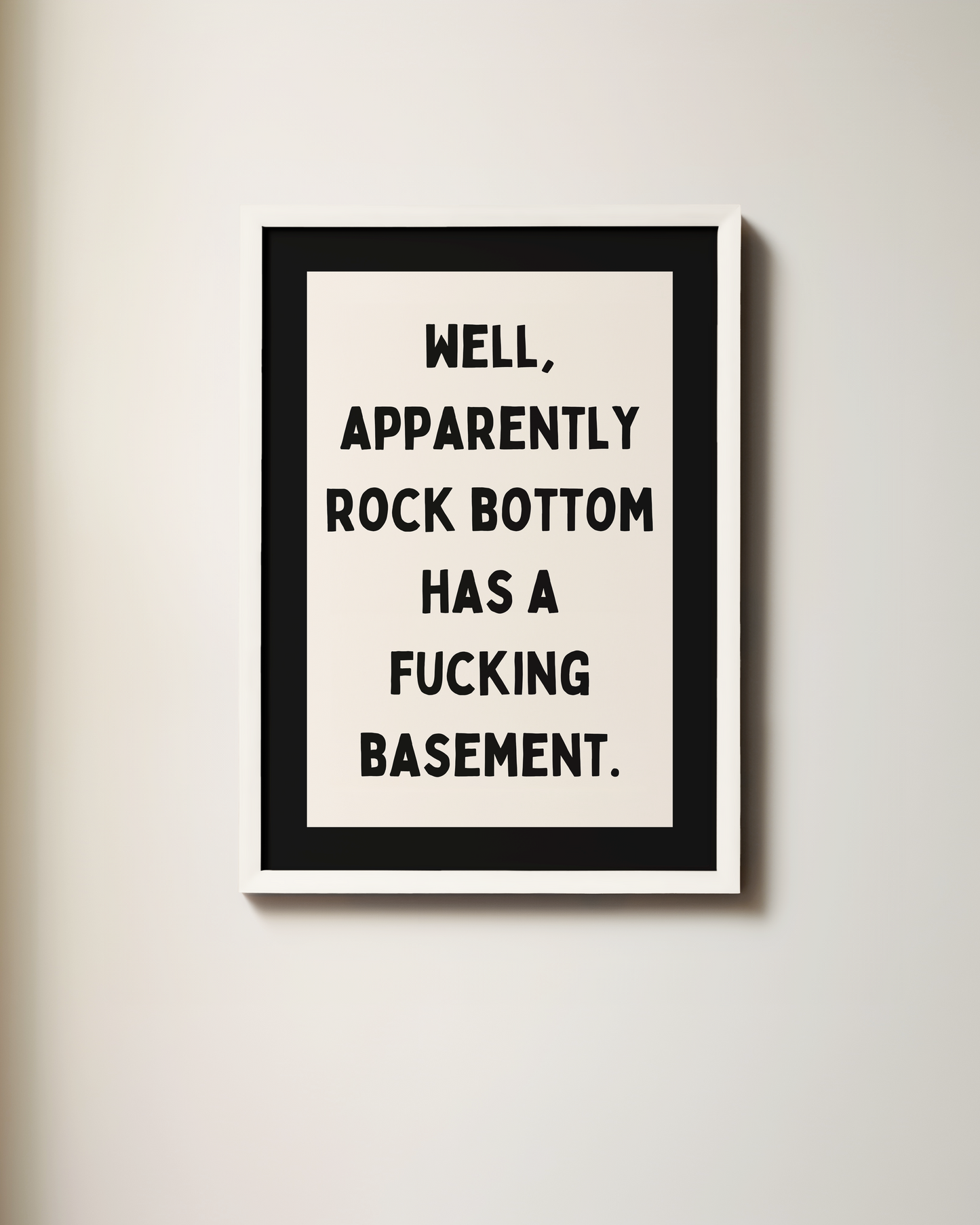 Well, Apparently Rock Bottom Has A Fucking Basement | Art Print