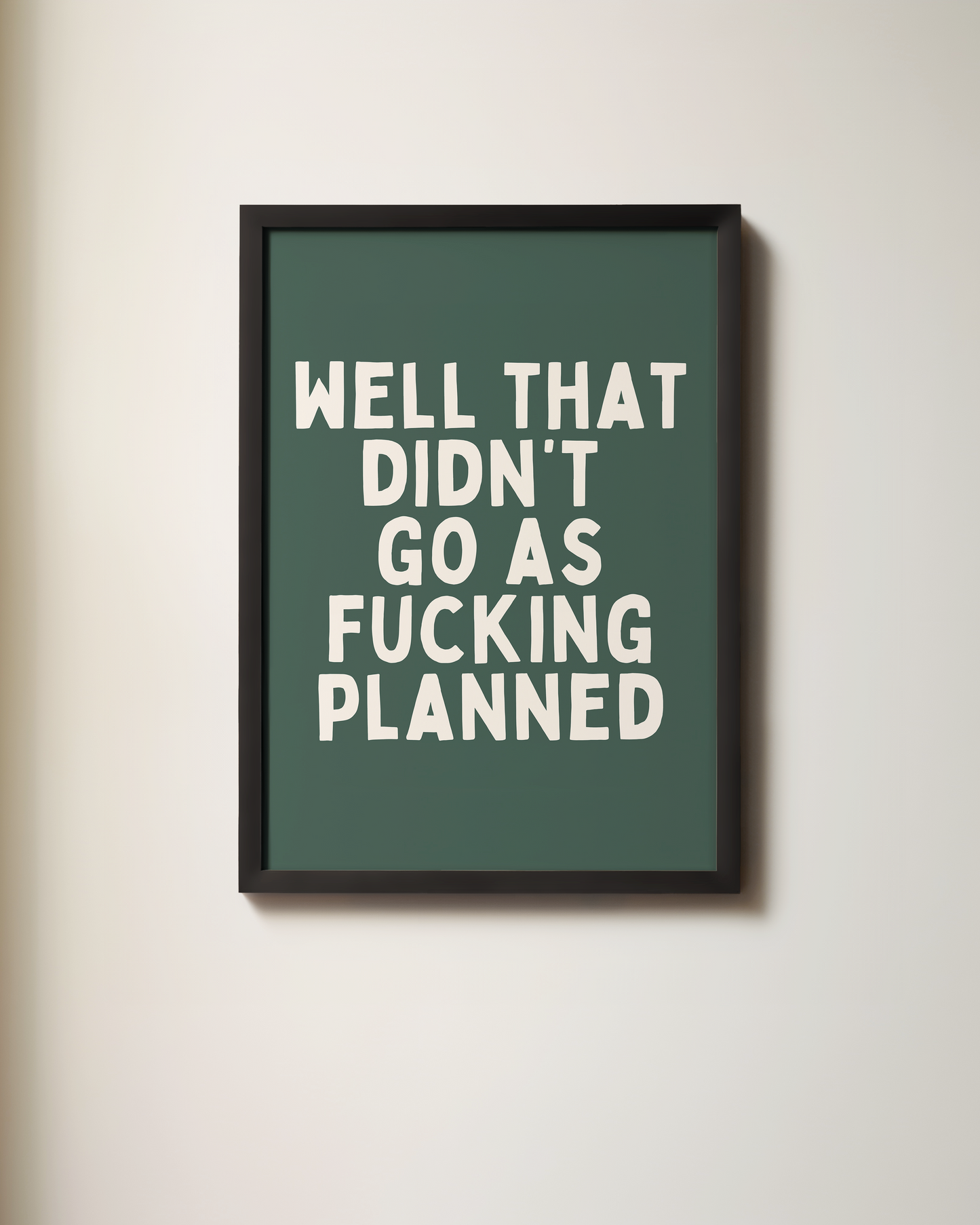 Well That Didn't Go As Fucking Planned | Art Print