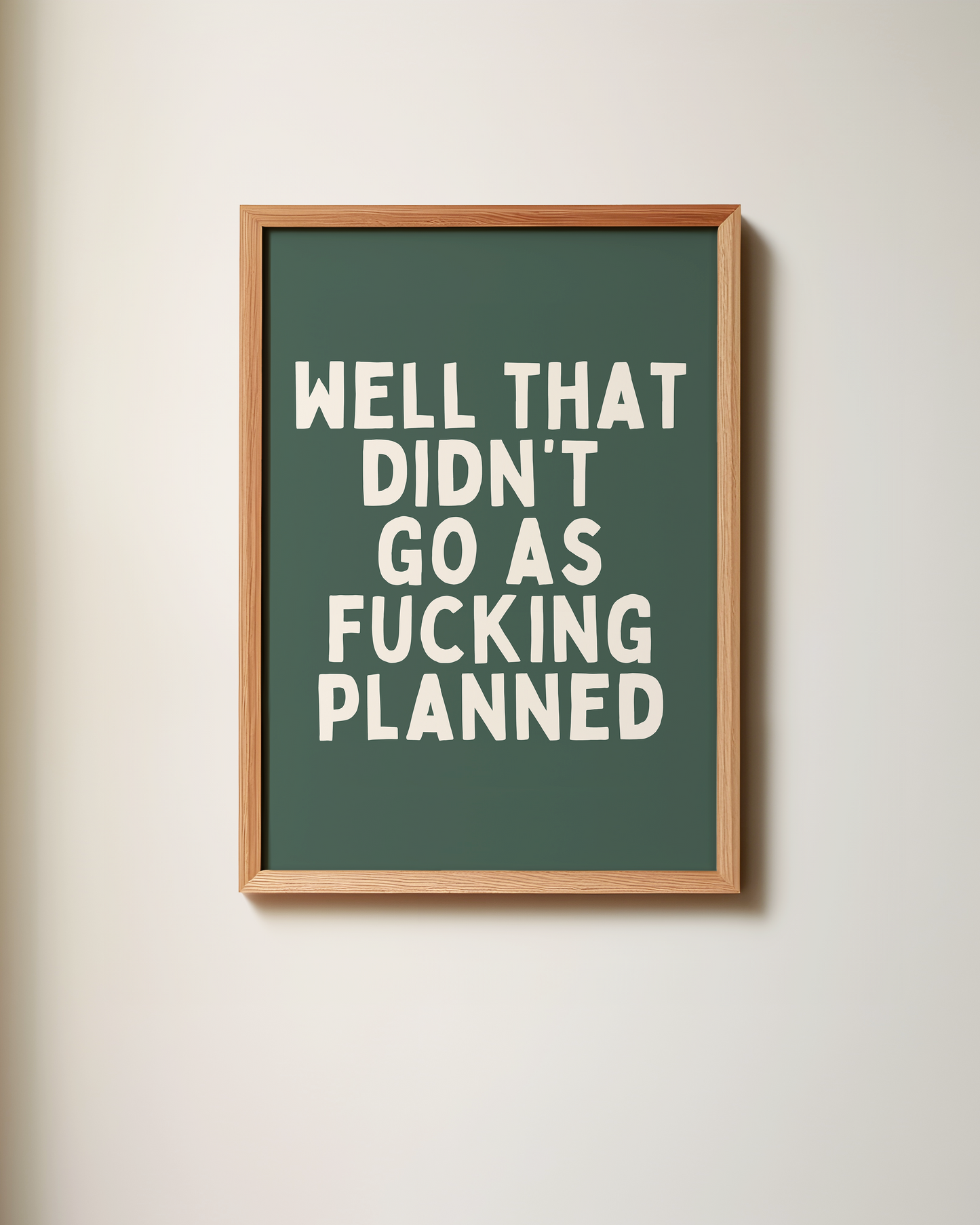 Well That Didn't Go As Fucking Planned | Art Print