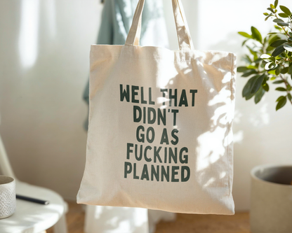 Well That Didn't Go As Fucking Planned | Natural & Forest Green | Organic Cotton Tote Bag