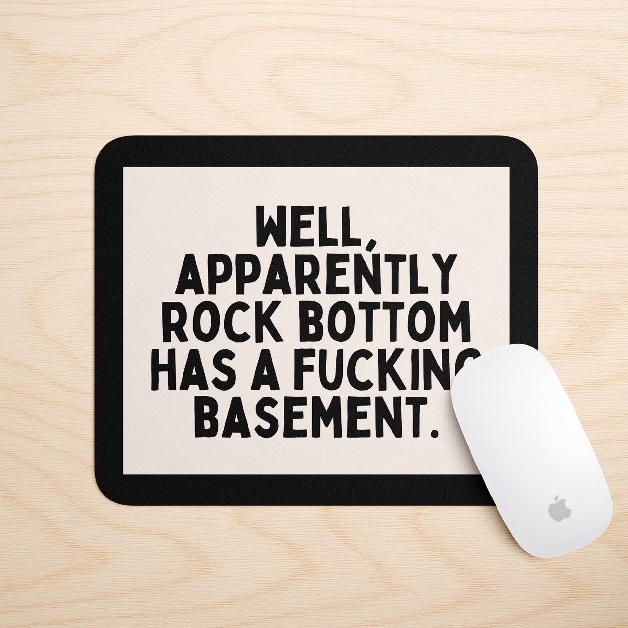 Well, Apparently Rock Bottom Has A Fucking Basement | Mouse Mat