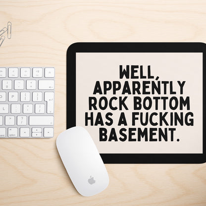 Well, Apparently Rock Bottom Has A Fucking Basement | Mouse Mat