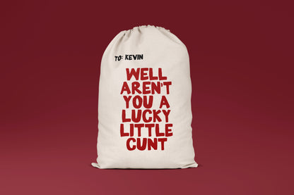 Well Aren't You A Lucky Little Cunt | Personalised | Premium Cotton Christmas Sack