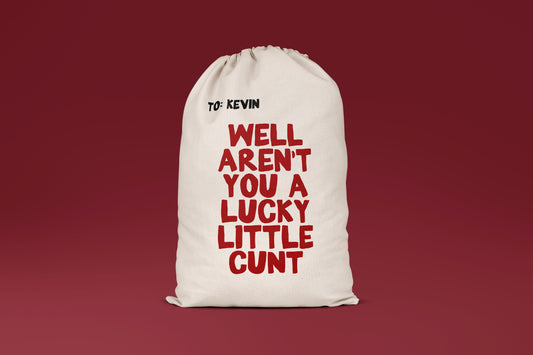 Well Aren't You A Lucky Little Cunt | Personalised | Premium Cotton Christmas Sack