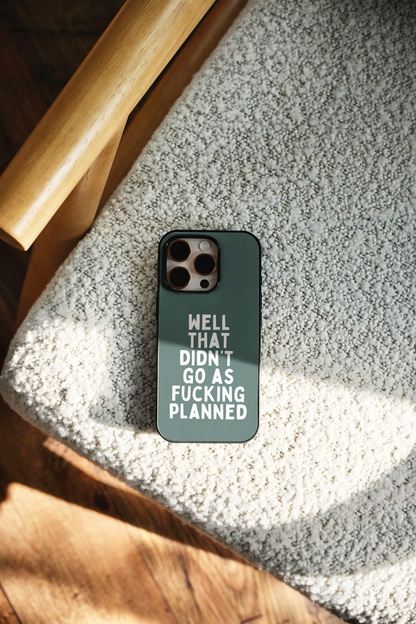Well That Didn't Go As Fucking Planned | Phone Case