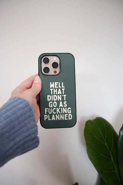 Well That Didn't Go As Fucking Planned | Phone Case