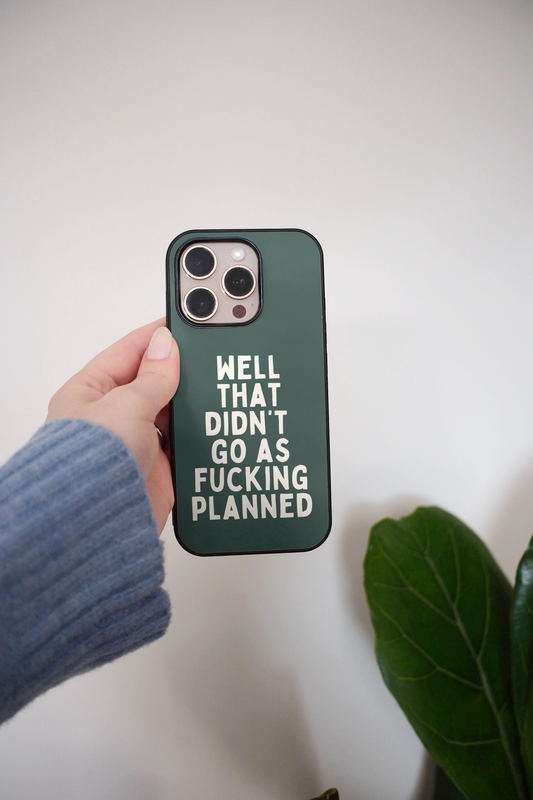 Well That Didn't Go As Fucking Planned | Phone Case