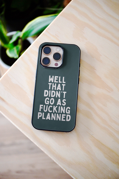 Well That Didn't Go As Fucking Planned | Phone Case