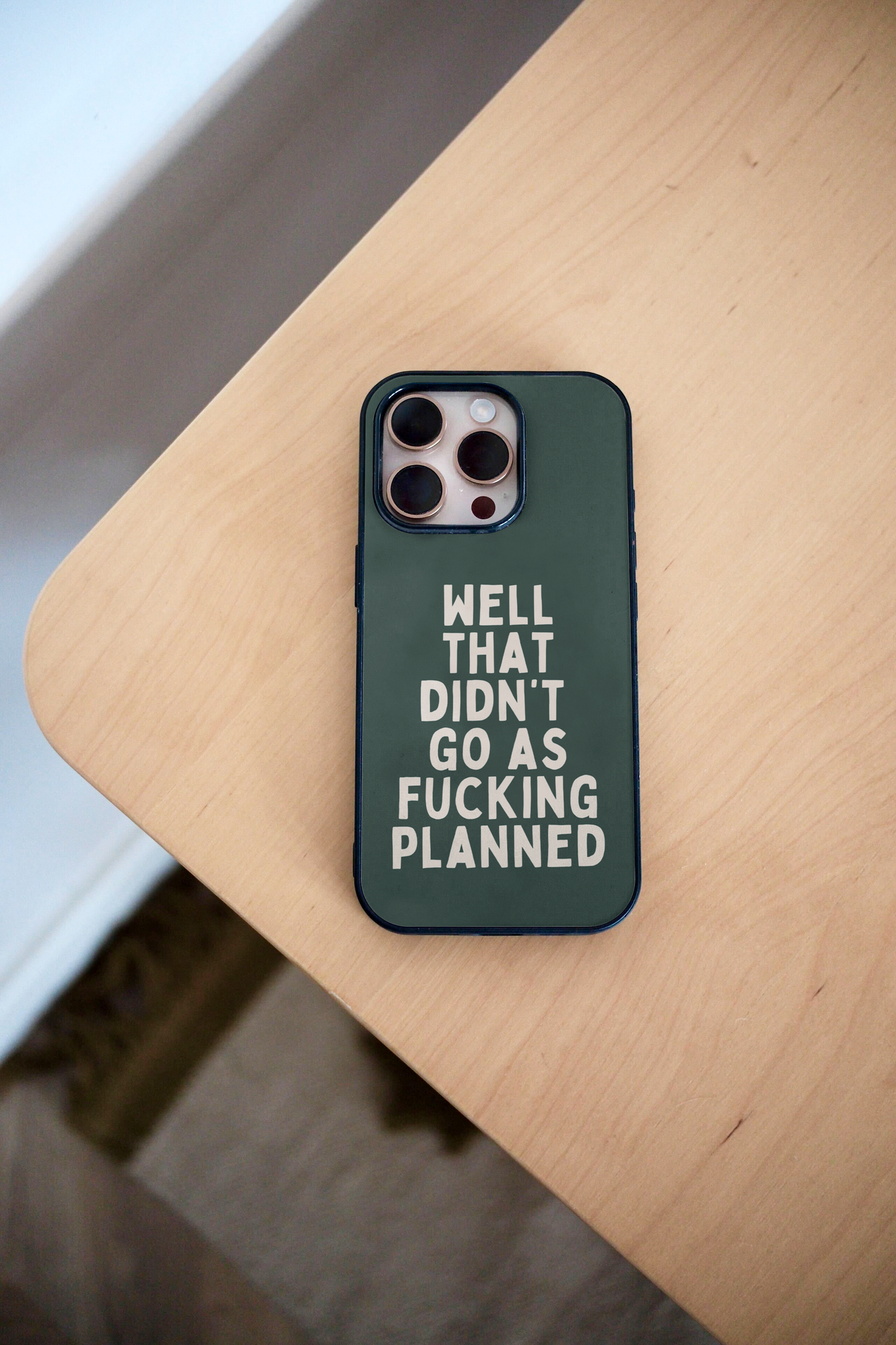 Well That Didn't Go As Fucking Planned | Phone Case