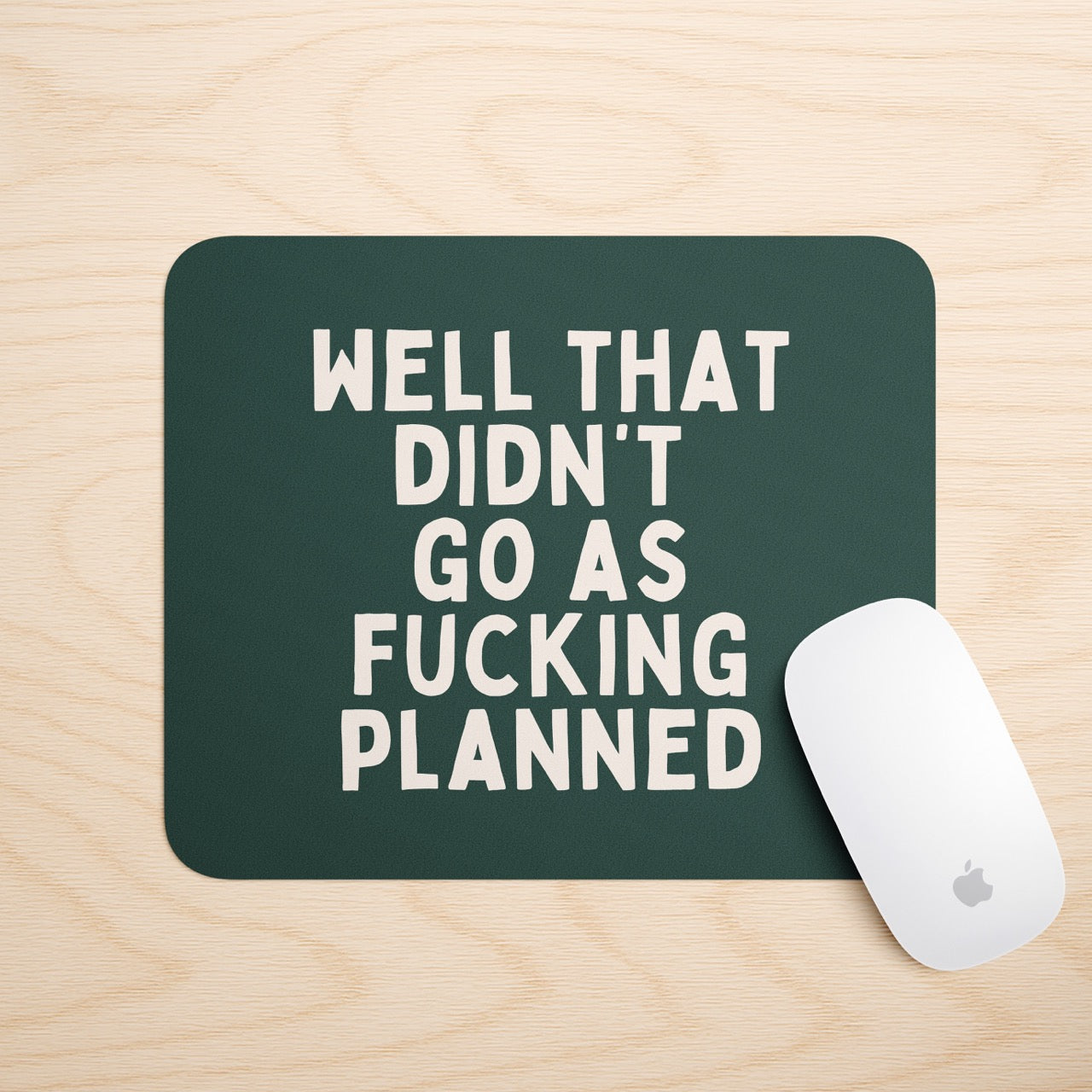 Well That Didn't Go As Fucking Planned | Mouse Mat