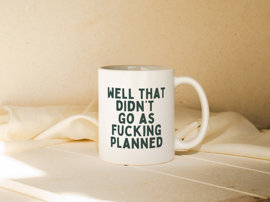 Well That Didn't Fucking Go As Planned | Mug