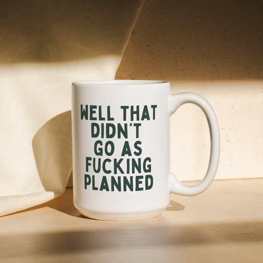 Well That Didn't Fucking Go As Planned | Mug