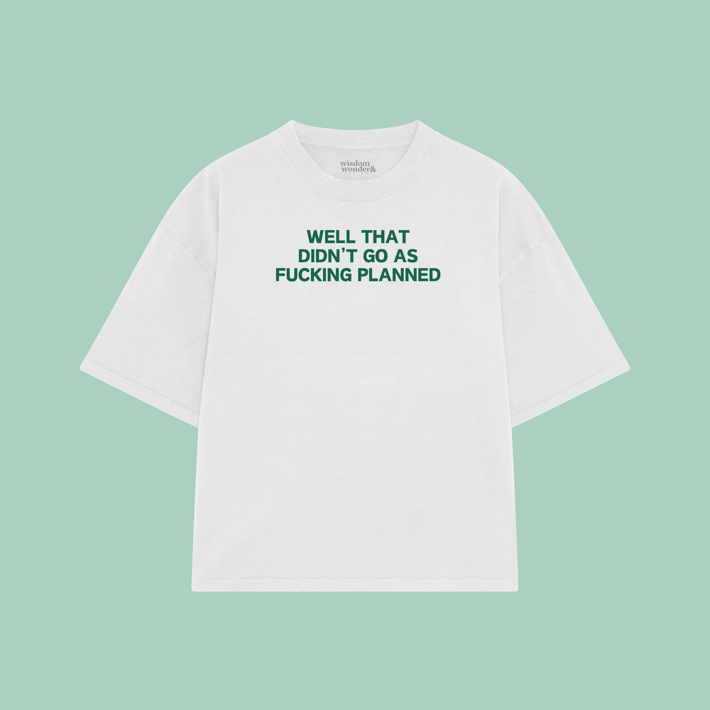 Well That Didn't Go As Fucking Planned | Boxy T Shirt