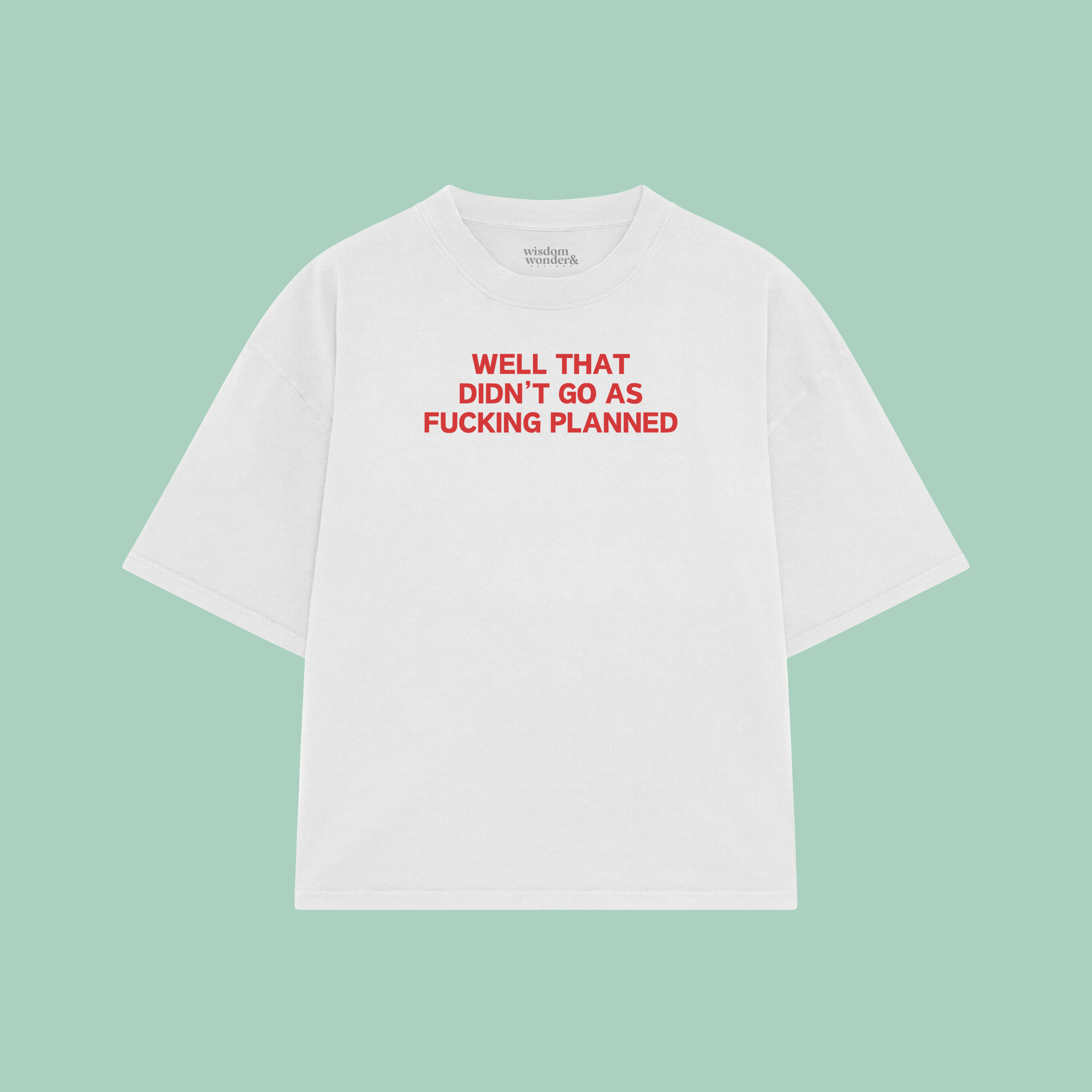 Well That Didn't Go As Fucking Planned | Boxy T Shirt