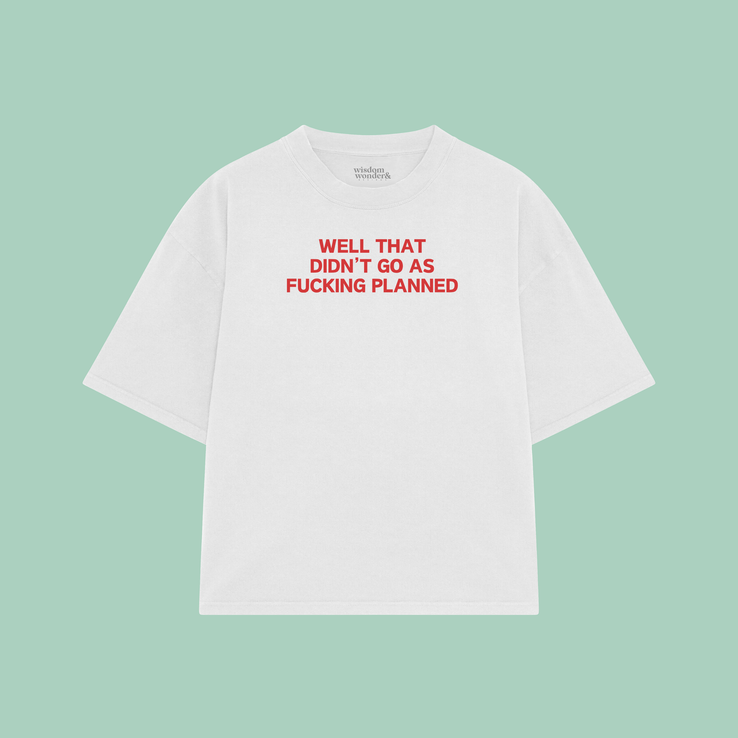 Well That Didn't Go As Fucking Planned | Boxy T Shirt
