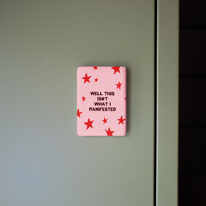 Well This Isn't What I Manifested | Ceramic Magnet