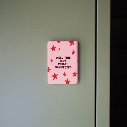 Well This Isn't What I Manifested | Ceramic Magnet