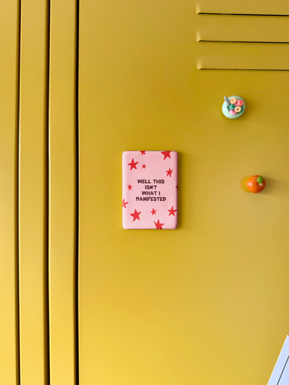 Well This Isn't What I Manifested | Ceramic Magnet