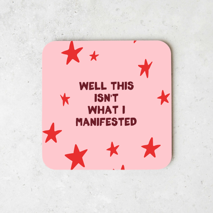 Well This Isn't What I Manifested | Coaster