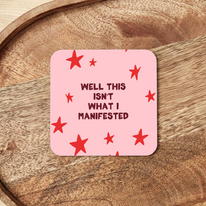 Well This Isn't What I Manifested | Coaster