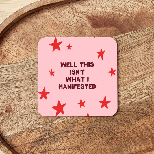 Well This Isn't What I Manifested | Coaster