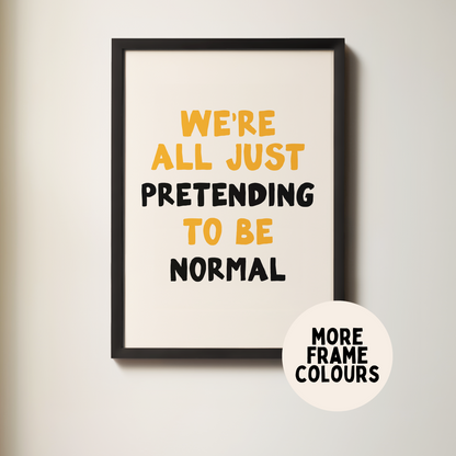 WISDOM & WONDER X HEY WONDER | Framed | We're All Just Pretending To Be Normal | Mustard, Black & Cream | Wall Art Print