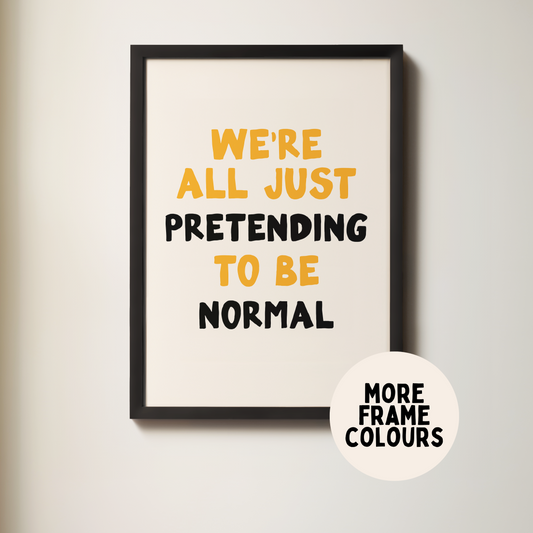 WISDOM & WONDER X HEY WONDER | Framed | We're All Just Pretending To Be Normal | Mustard, Black & Cream | Wall Art Print