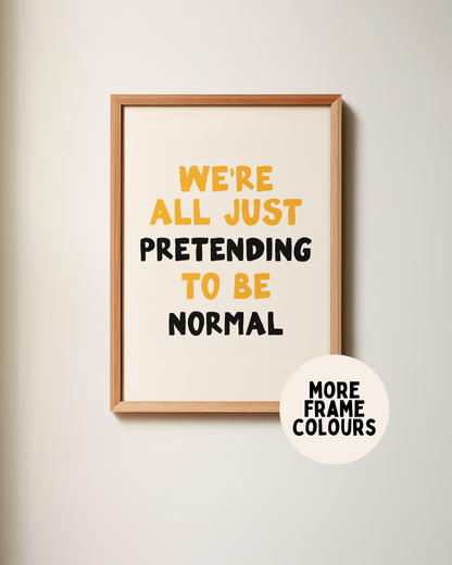 WISDOM & WONDER X HEY WONDER | Framed | We're All Just Pretending To Be Normal | Mustard, Black & Cream | Wall Art Print