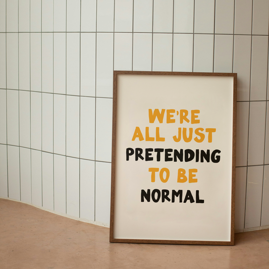 WISDOM & WONDER X HEY WONDER | We're All Just Pretending To Be Normal | Mustard, Black & Cream | Wall Art Print