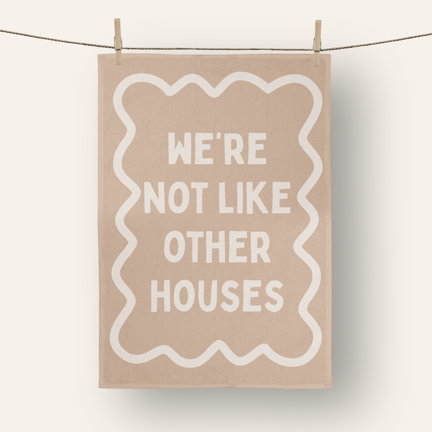 We're Not Like Other Houses | Tea Towel