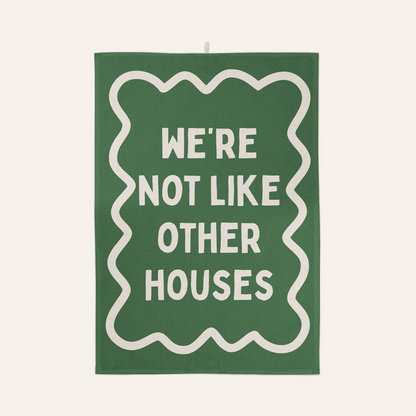 We're Not Like Other Houses | Tea Towel