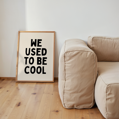 We Used To Be Cool | Art Print