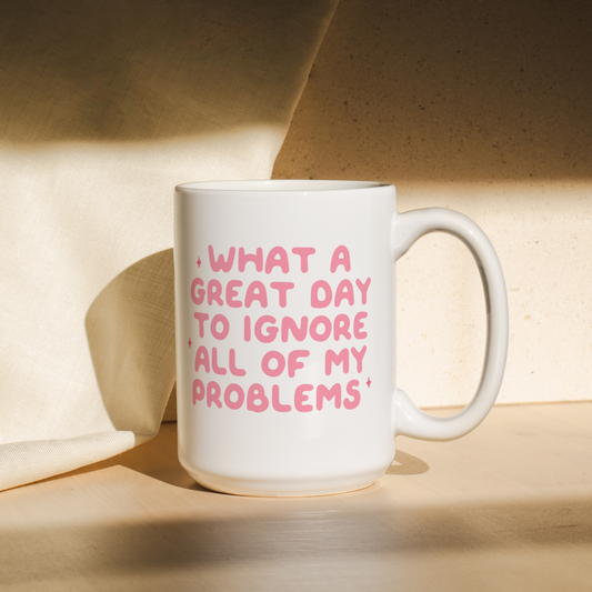 What A Great Day To Ignore All Of My Problems | Mug