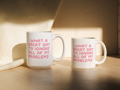 What A Great Day To Ignore All Of My Problems | Mug