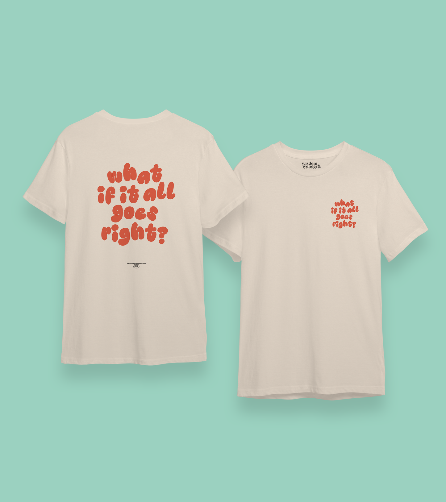 WISDOM & WONDER DESIGNS X MIND | What If It All Goes Right | Organic Unisex T Shirt