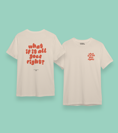 WISDOM & WONDER DESIGNS X MIND | What If It All Goes Right | Organic Unisex T Shirt