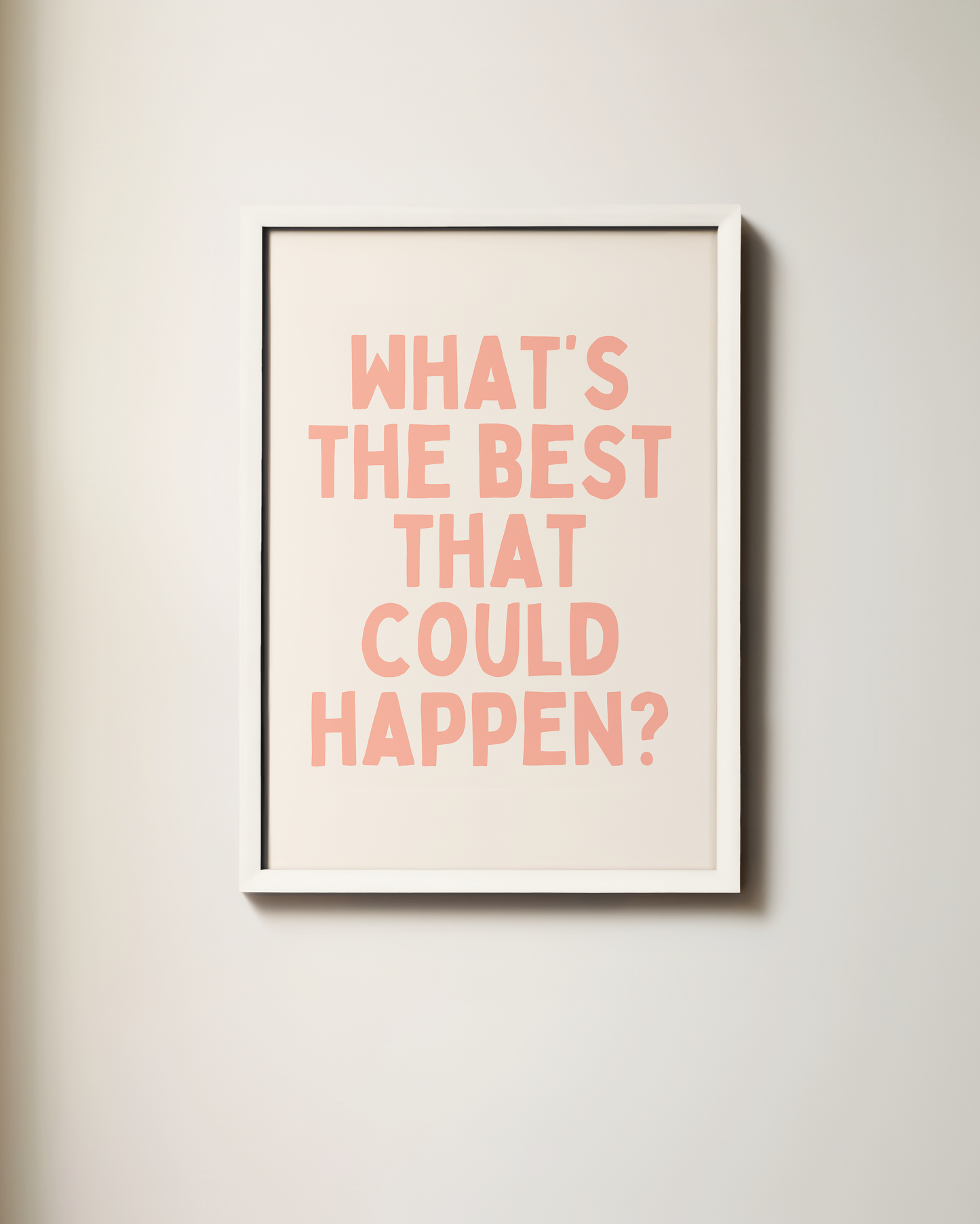 What's The Best That Could Happen | Art Print