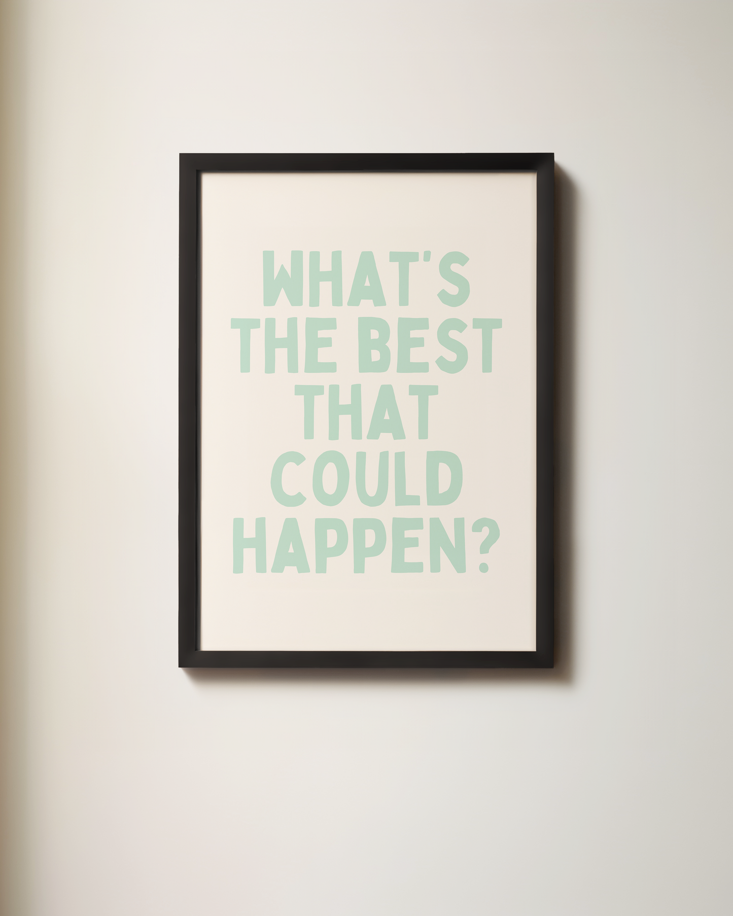 What's The Best That Could Happen | Art Print