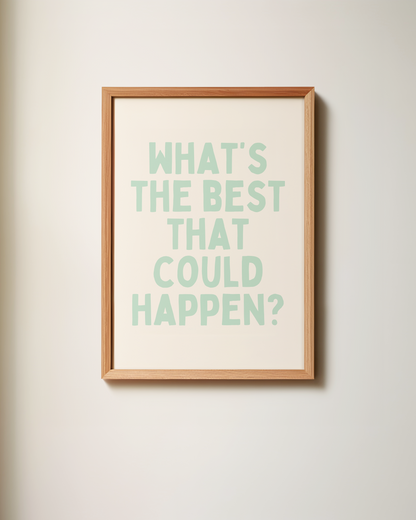 What's The Best That Could Happen | Art Print