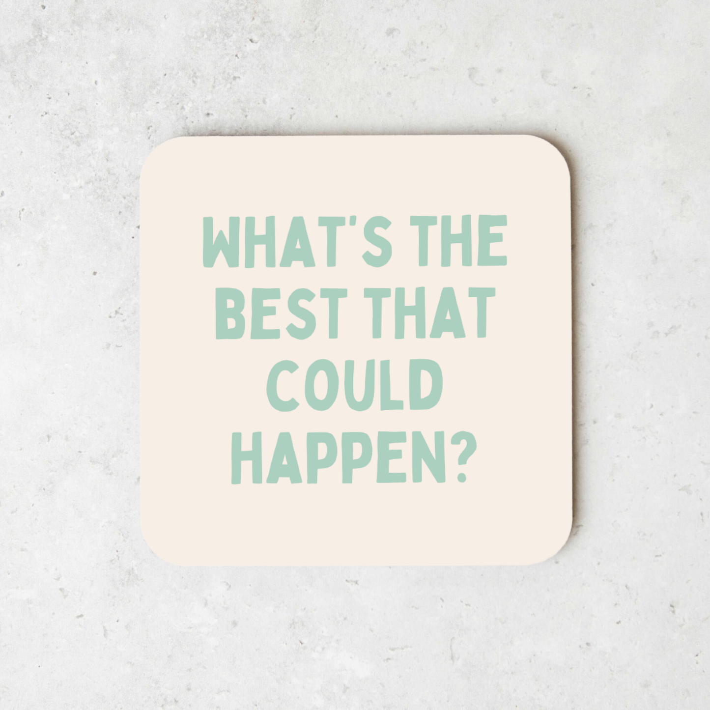 What's The Best That Could Happen | Coaster