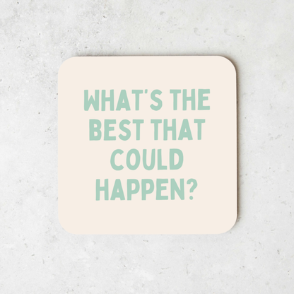 What's The Best That Could Happen | Coaster