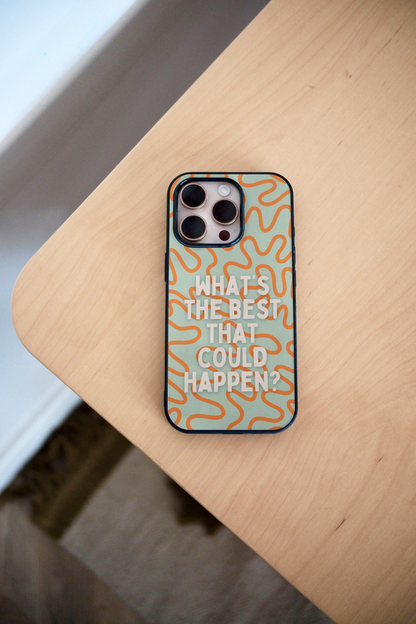 What's The Best That Could Happen | Phone Case