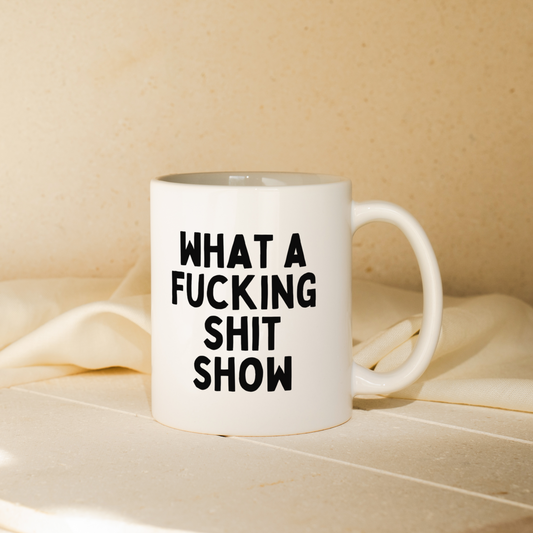 What A Fucking Shit Show | Mug