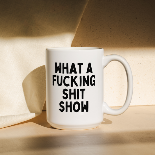 What A Fucking Shit Show | Mug