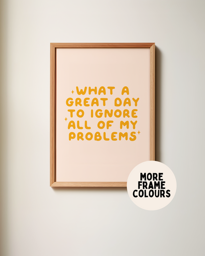 Framed | What A Great Day To Ignore All Of My Problems | Orange & Milkshake | Wall Art Print
