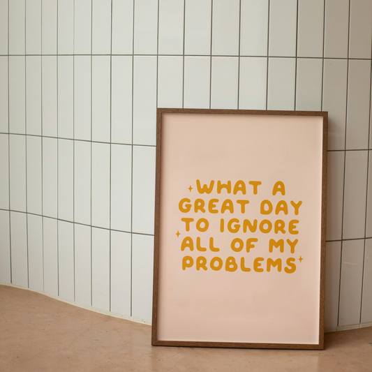 What A Great Day To Ignore All Of My Problems | Mustard & Milkshake | Art Print