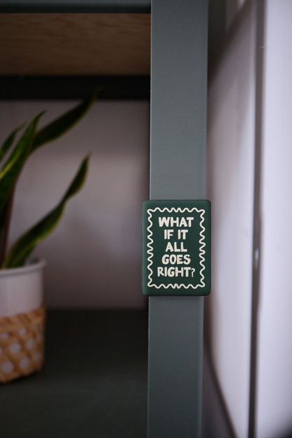 WISDOM & WONDER DESIGNS X MIND | What If It All Goes Right | Ceramic Magnet